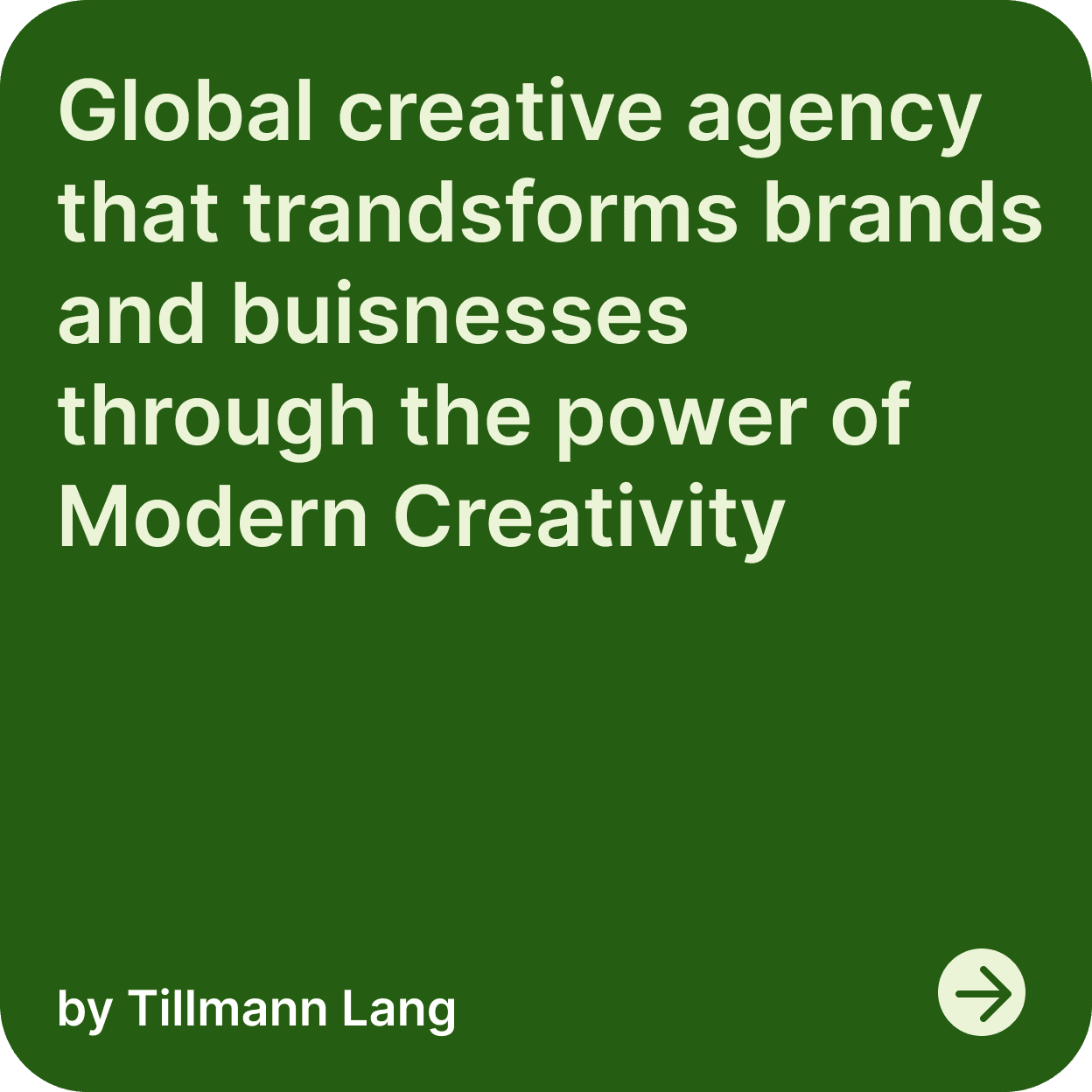Global creative agency that transforms brands and buisnesses through the power of Modern Creativity